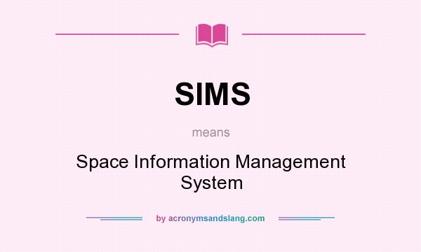 What does SIMS mean? It stands for Space Information Management System
