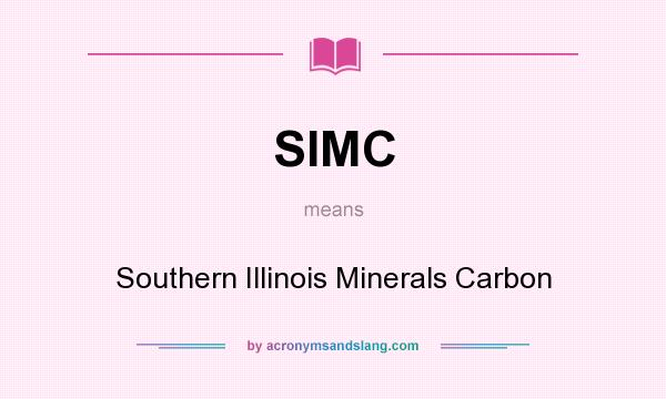 What does SIMC mean? It stands for Southern Illinois Minerals Carbon