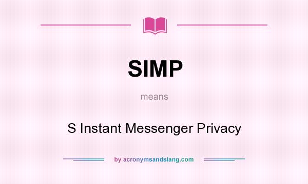 What does SIMP mean? It stands for S Instant Messenger Privacy