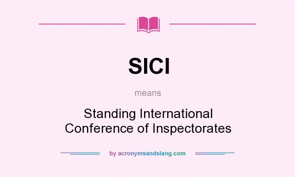 What does SICI mean? It stands for Standing International Conference of Inspectorates