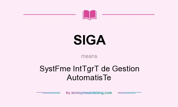 What does SIGA mean? It stands for SystFme IntTgrT de Gestion AutomatisTe