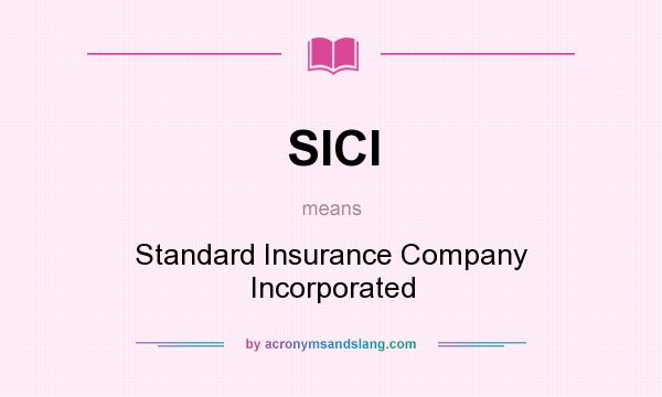 What does SICI mean? It stands for Standard Insurance Company Incorporated