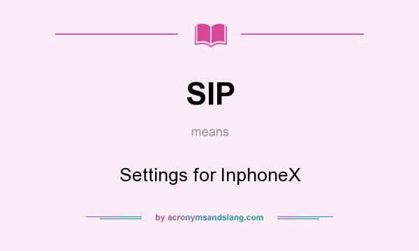 What does SIP mean? It stands for Settings for InphoneX