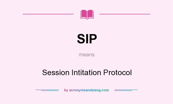 What does SIP mean? It stands for Session Intitation Protocol
