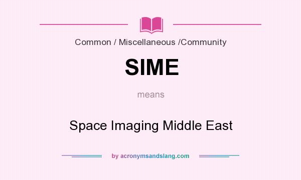 What does SIME mean? It stands for Space Imaging Middle East