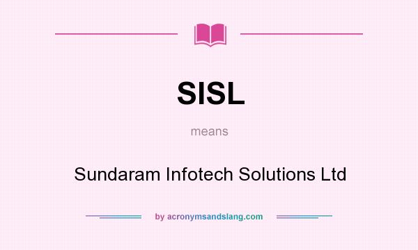 What does SISL mean? It stands for Sundaram Infotech Solutions Ltd