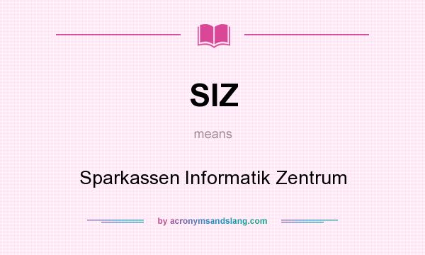 What does SIZ mean? It stands for Sparkassen Informatik Zentrum