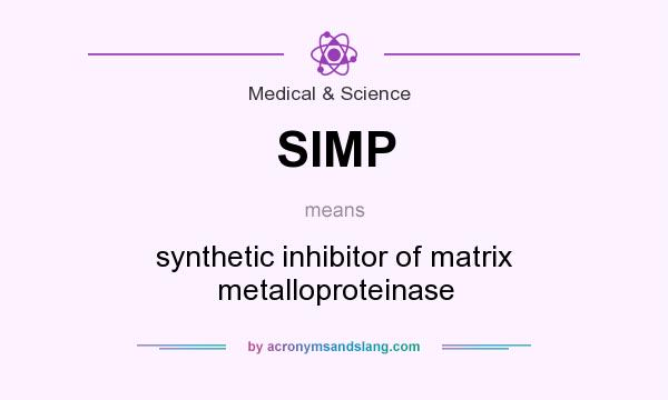 What does SIMP mean? It stands for synthetic inhibitor of matrix metalloproteinase