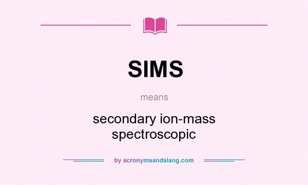 What does SIMS mean? It stands for secondary ion-mass spectroscopic