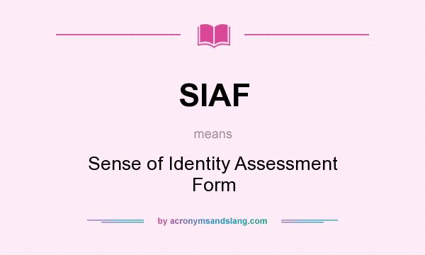 What does SIAF mean? It stands for Sense of Identity Assessment Form