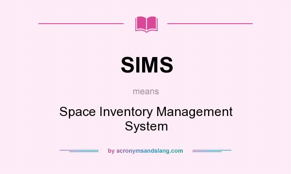 What does SIMS mean? It stands for Space Inventory Management System