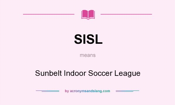 What does SISL mean? It stands for Sunbelt Indoor Soccer League