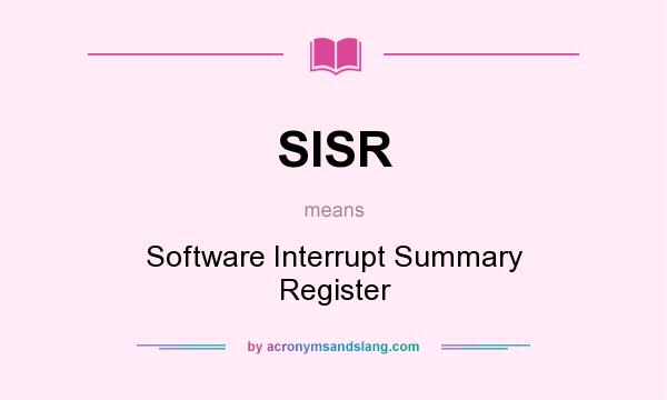 What does SISR mean? It stands for Software Interrupt Summary Register