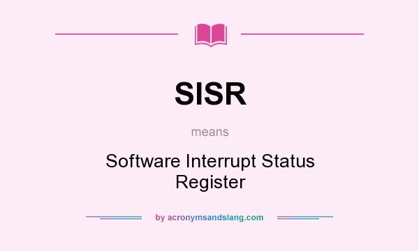 What does SISR mean? It stands for Software Interrupt Status Register