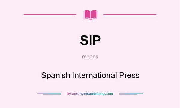 What does SIP mean? It stands for Spanish International Press
