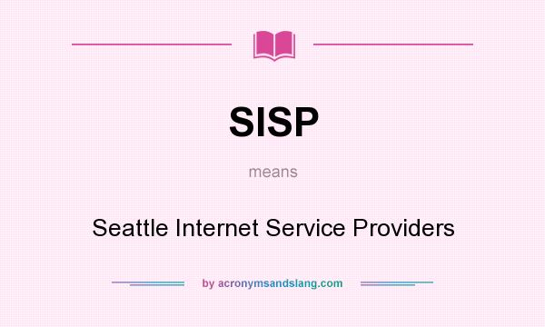 What does SISP mean? It stands for Seattle Internet Service Providers