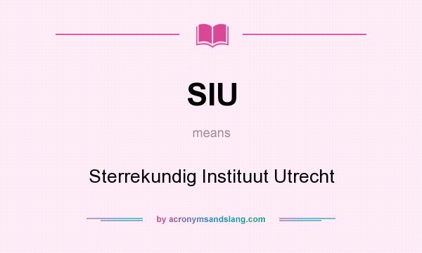 What does SIU mean? It stands for Sterrekundig Instituut Utrecht