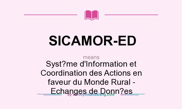What does SICAMOR-ED mean? It stands for Syst?me d`Information et Coordination des Actions en faveur du Monde Rural - Echanges de Donn?es
