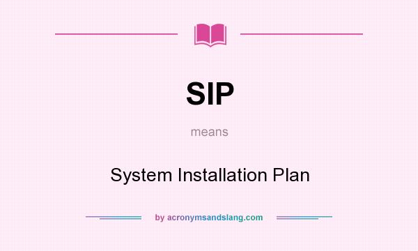What does SIP mean? It stands for System Installation Plan
