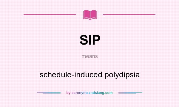 What does SIP mean? It stands for schedule-induced polydipsia