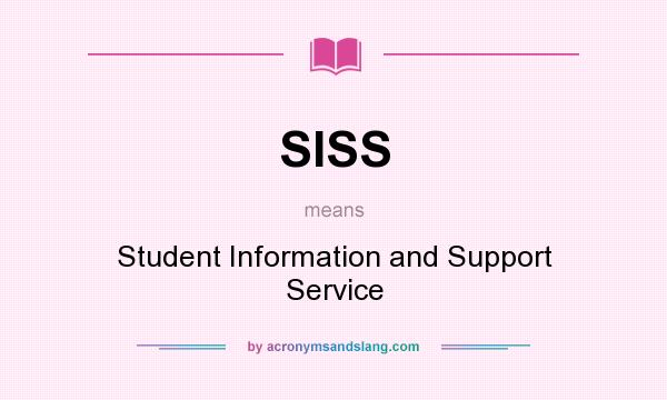 What does SISS mean? It stands for Student Information and Support Service