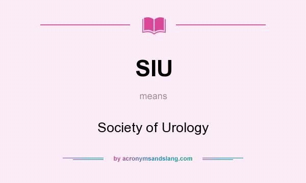 What does SIU mean? It stands for Society of Urology
