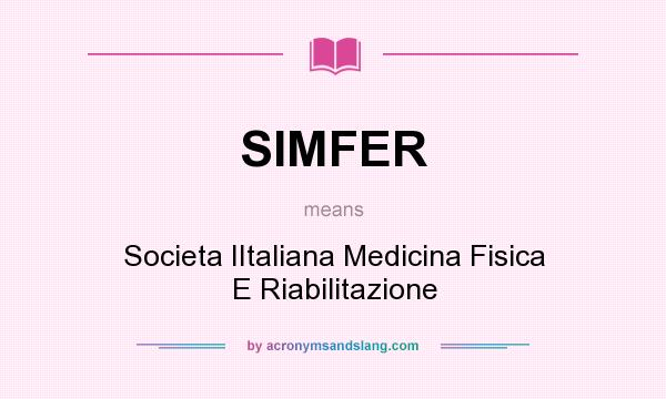 What does SIMFER mean? It stands for Societa IItaliana Medicina Fisica E Riabilitazione