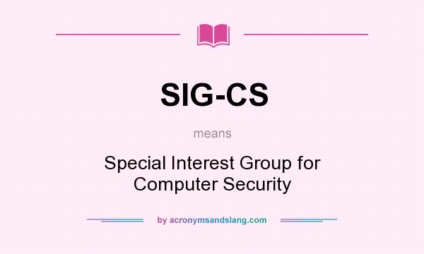 What does SIG-CS mean? It stands for Special Interest Group for Computer Security