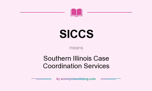 What does SICCS mean? It stands for Southern Illinois Case Coordination Services