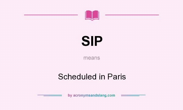 What does SIP mean? It stands for Scheduled in Paris
