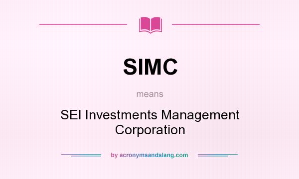 What does SIMC mean? It stands for SEI Investments Management Corporation