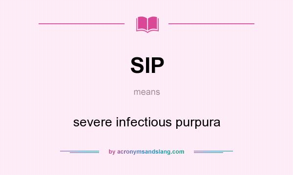 What does SIP mean? It stands for severe infectious purpura