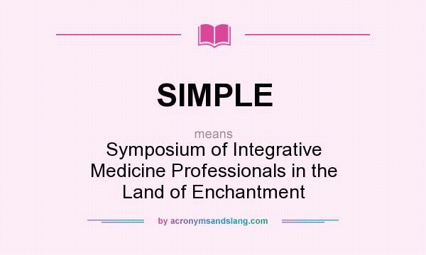 What does SIMPLE mean? It stands for Symposium of Integrative Medicine Professionals in the Land of Enchantment