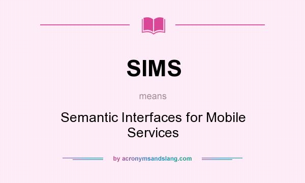 What does SIMS mean? It stands for Semantic Interfaces for Mobile Services