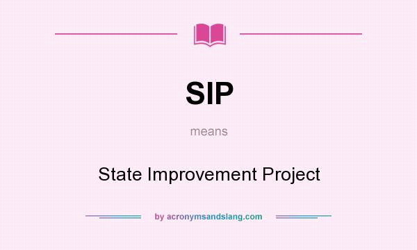 What does SIP mean? It stands for State Improvement Project