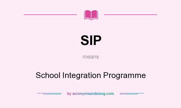 What does SIP mean? It stands for School Integration Programme