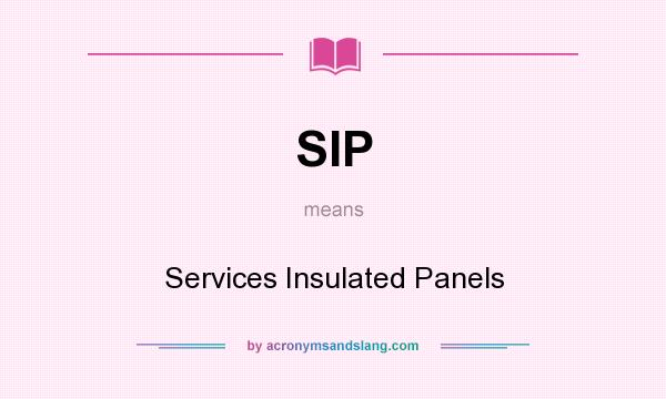 What does SIP mean? It stands for Services Insulated Panels