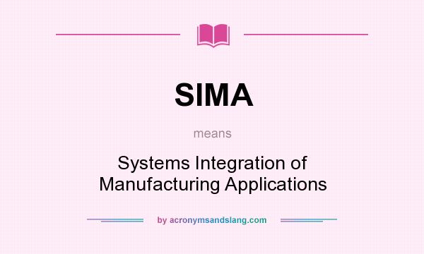 What does SIMA mean? It stands for Systems Integration of Manufacturing Applications