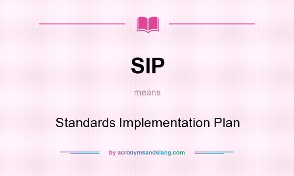 What does SIP mean? It stands for Standards Implementation Plan