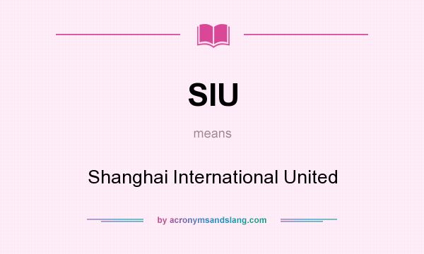 What does SIU mean? It stands for Shanghai International United