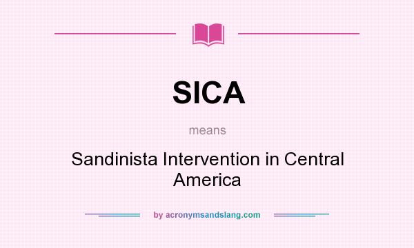 What does SICA mean? It stands for Sandinista Intervention in Central America