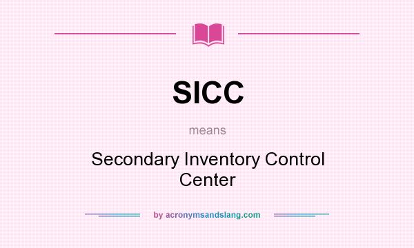 What does SICC mean? It stands for Secondary Inventory Control Center