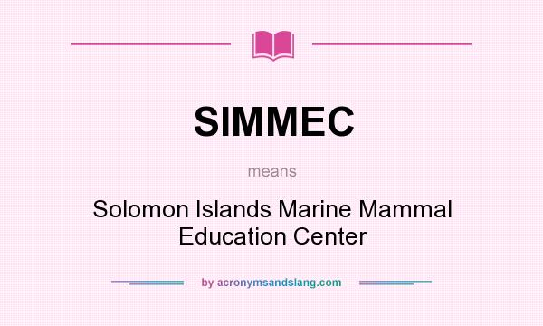 What does SIMMEC mean? It stands for Solomon Islands Marine Mammal Education Center