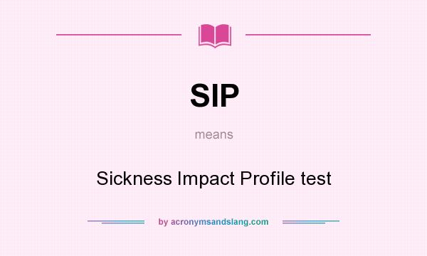 What does SIP mean? It stands for Sickness Impact Profile test