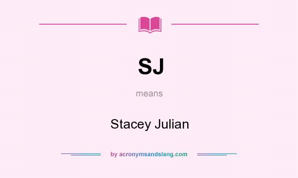 What does SJ mean? It stands for Stacey Julian
