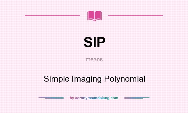 What does SIP mean? It stands for Simple Imaging Polynomial