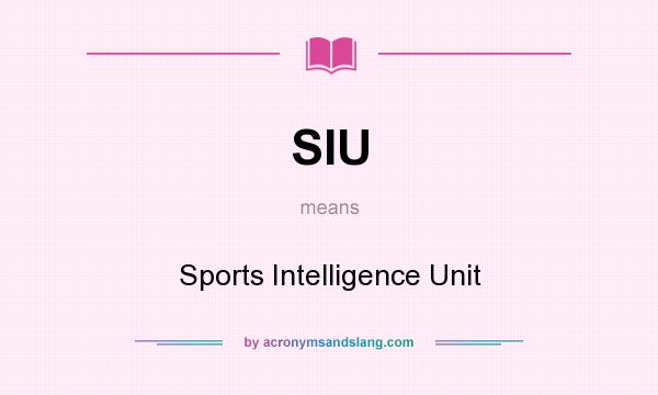 What does SIU mean? It stands for Sports Intelligence Unit