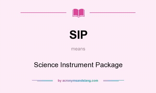 What does SIP mean? It stands for Science Instrument Package