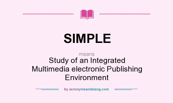 What does SIMPLE mean? It stands for Study of an Integrated Multimedia electronic Publishing Environment