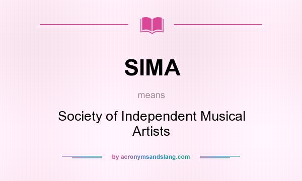 What does SIMA mean? It stands for Society of Independent Musical Artists